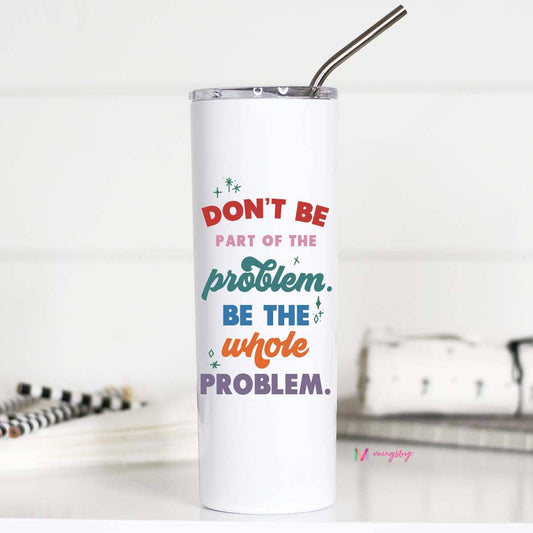 Tubler (Metal) - Don't Be Part of the Problem (20oz)