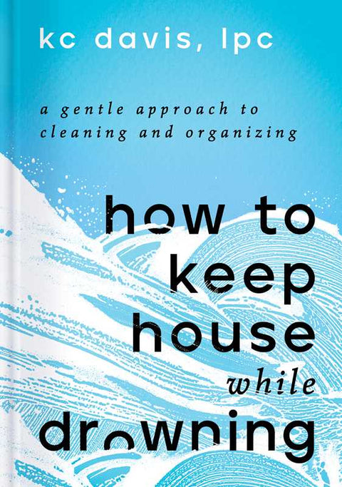 Book (Hardcover) - How to Keep House While Drowning by KC Davis