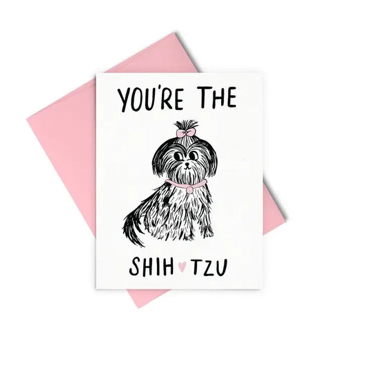 Greeting Card - You're the Shih Tzu