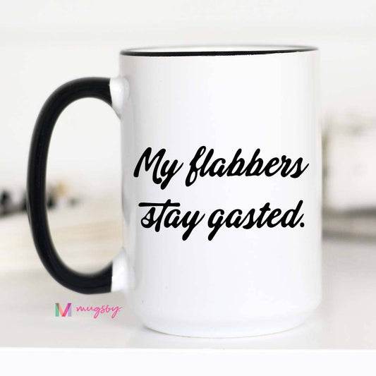 Mug (Ceramic) - My Flabbers Stay Gasted (15oz)