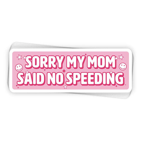 Bumper Sticker - Sorry My Mom Said No Speeding