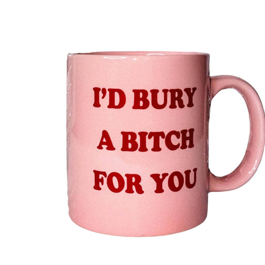 Mug (Ceramic) - I'd Bury a Bitch (11oz)