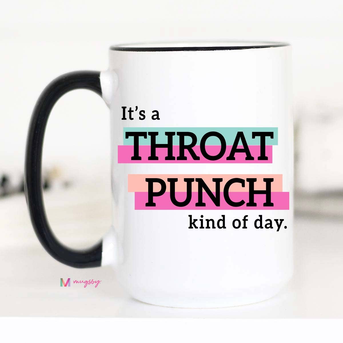 Mug (Ceramic) - It's a Throat Punch Kind Of Day (15oz)