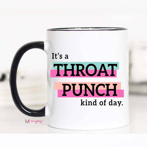 Mug (Ceramic) - It's a Throat Punch Kind Of Day (15oz)