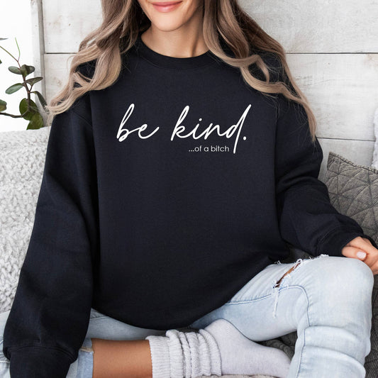 Sweatshirt - Be Kind of a Bitch