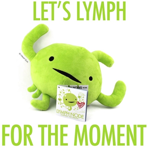 Image shows the stuffed lymph node with the words "Let's lymph for the moment"