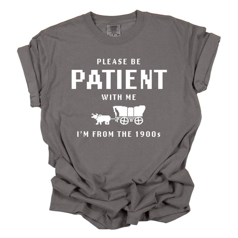 Last One - Size Small: Tee Shirt (Short Sleeve) - Please Be Patient with Me I'm from the 1900s