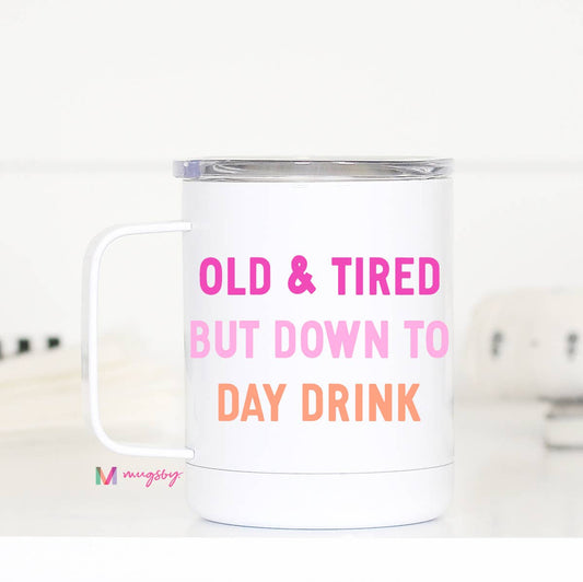 Mug (Metal) - Old & Tired Day, But Down To Day Drink (12oz)
