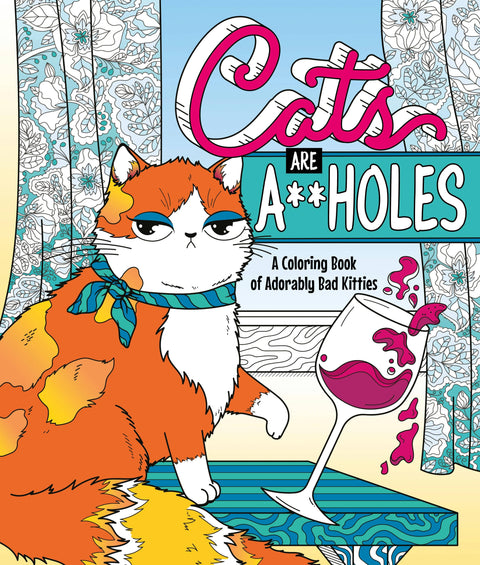 Coloring Book - Cats Are A**Holes: A Coloring Book of Adorably Bad Kitties