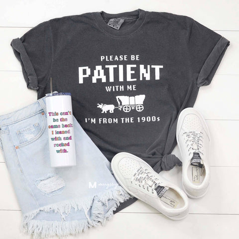 Last One - Size Small: Tee Shirt (Short Sleeve) - Please Be Patient with Me I'm from the 1900s