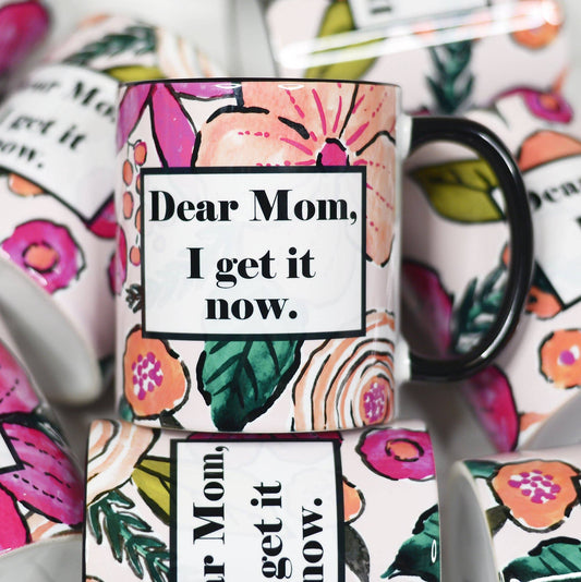 Mug (Ceramic) - Dear Mom, I Get It Now (11oz)