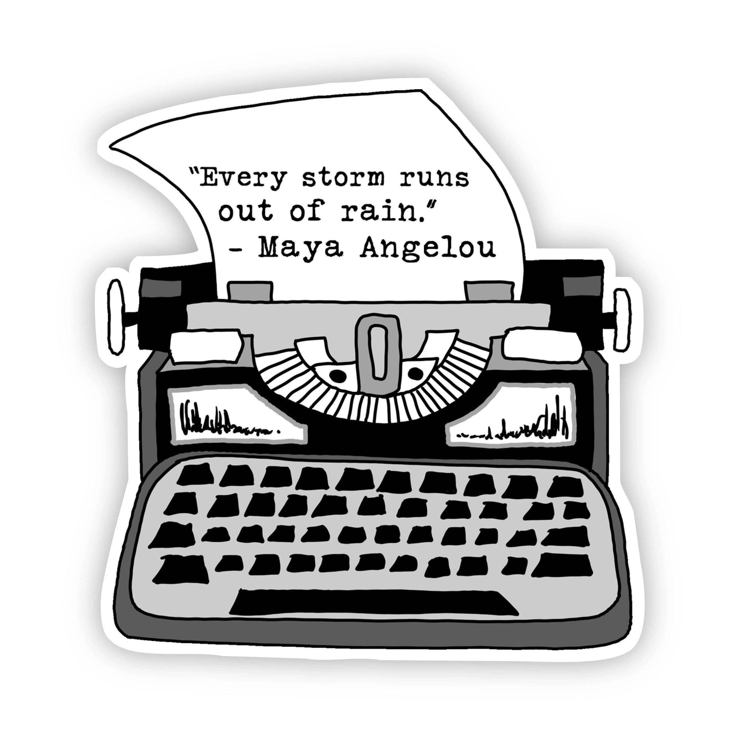 Sticker - "Every Storm Runs out of Rain" - Maya Angelou