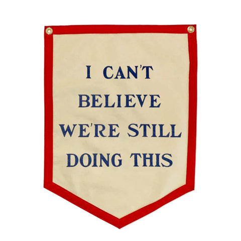 Camp Flag - I Can't Believe We're Still Doing This