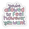 Sticker - You're Allowed to Feel However You Want