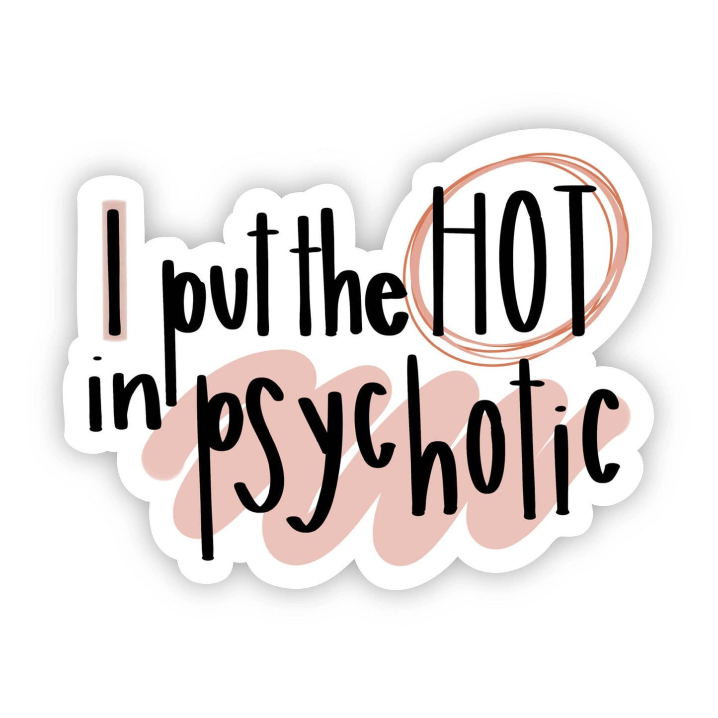 Sticker - I Put the Hot In Psychotic