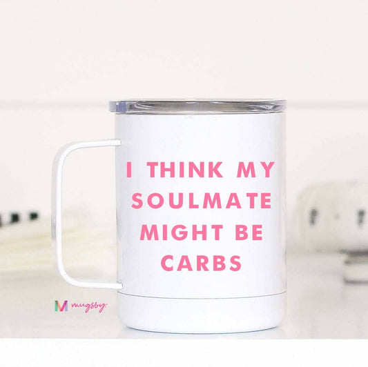 Mug (Insulated Metal) - I Think My Soulmate Might Be Carbs