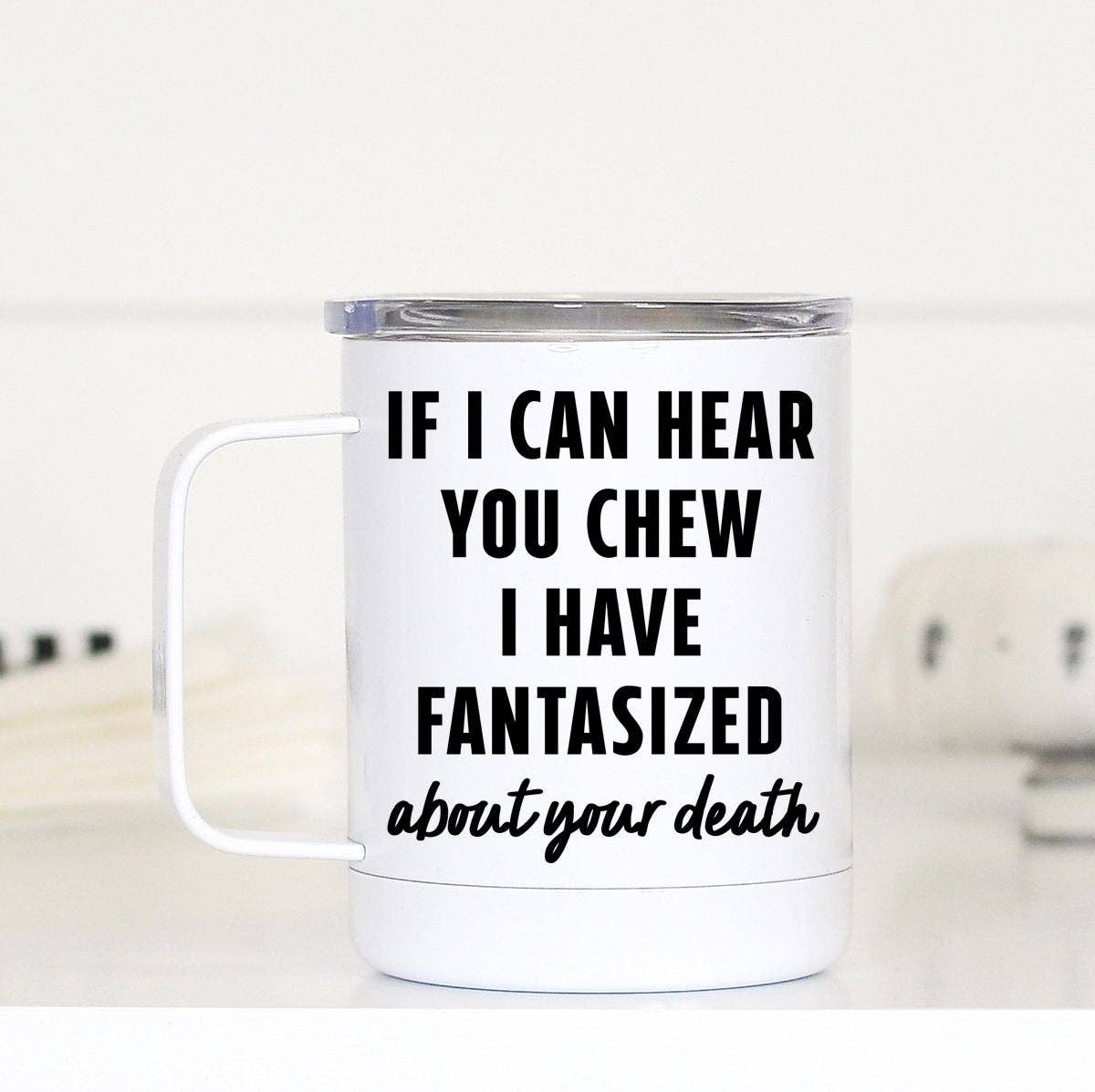 Mug (Insulated) - If I Can Hear You Chew