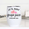 Wine Cup (Metal Insulated) - It's Just Grape Juice Promise